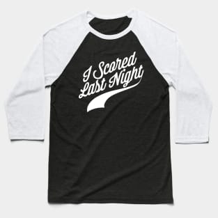 I Scored Last Night Baseball T-Shirt